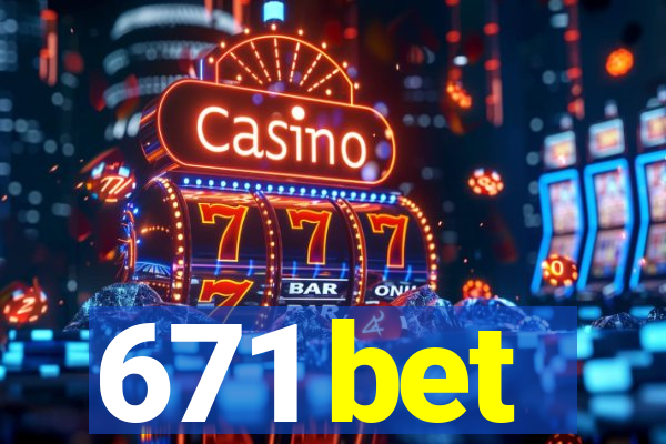 671 bet